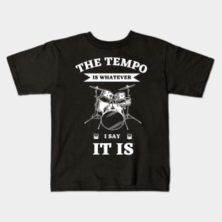 The Tempo Is Whatever I Say It Is | Funny Drummer Kids T-Shirt